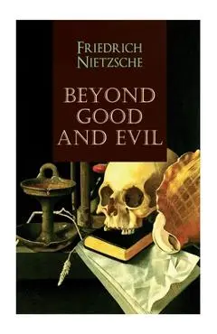 Beyond Good and Evil - Friedrich Wilhelm Nietzsche