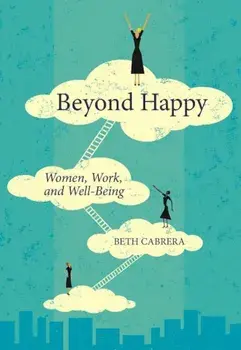 Beyond Happy: Women, Work, and Well-Being, Paperback/Beth Cabrera