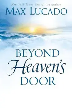 Beyond Heaven's Door, Hardcover/Max Lucado