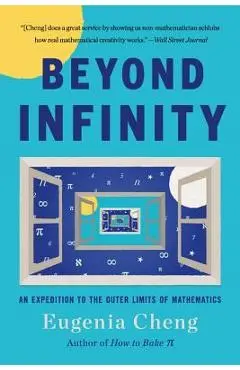 Beyond Infinity: An Expedition to the Outer Limits of Mathematics - Eugenia Cheng