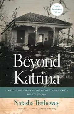 Beyond Katrina: A Meditation on the Mississippi Gulf Coast - Natasha Trethewey