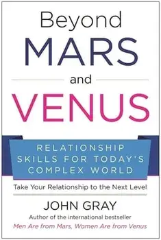 Beyond Mars and Venus: Relationship Skills for Today's Complex World, Paperback/John Gray