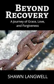 Beyond Recovery: A Journey of Grace, Love, and Forgiveness, Paperback/Shawn Langwell