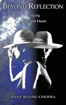 Beyond Reflection: Bridging Mind and Heart, Paperback/Anne Chopra