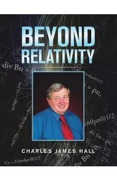 Beyond Relativity - Charles James Hall