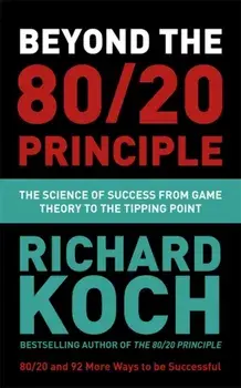 Beyond the 80/20 Principle: The Science of Success from Game Theory to the Tipping Point, Paperback/Richard Koch