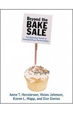 Beyond the Bake Sale: The Essential Guide to Family/School Partnerships - Anne T. Henderson