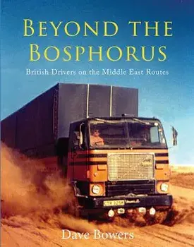 Beyond the Bosphorus: British Drivers on the Middle-East Routes, Hardcover/Dave Bowers