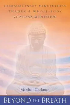 Beyond the Breath: Extrordinary Mindfulness Through Whole Body Vipassana Meditation, Paperback/Marshall Glickman