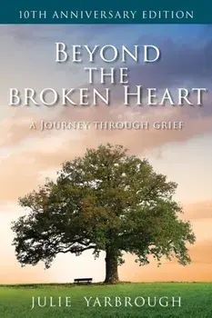 Beyond the Broken Heart: A Journey Through Grief, Paperback/Julie Yarbrough
