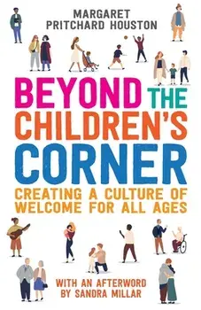 Beyond the Children's Corner: Creating a culture of welcome for all ages, Paperback/Margaret Pritchard Houston
