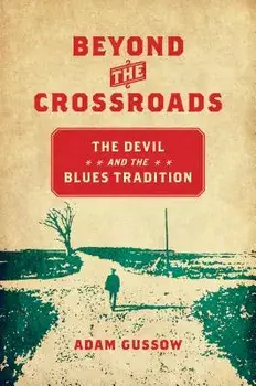 Beyond the Crossroads: The Devil and the Blues Tradition, Paperback/Adam Gussow
