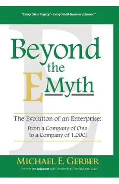 Beyond The E-Myth: The Evolution of an Enterprise: From a Company of One to a Company of 1,000! - Michael E. Gerber