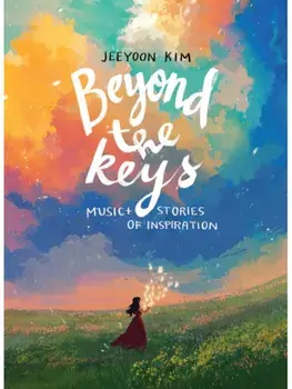 Beyond the Keys. Music and Stories of Inspiration, Hardback/Jeeyoon Kim