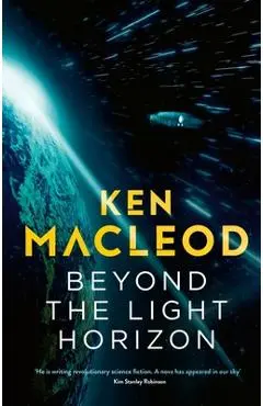 Beyond the Light Horizon: Book Three of the Lightspeed Trilogy - Ken Macleod