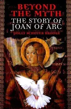 Beyond the Myth: The Story of Joan of Arc, Paperback/Polly Schoyer Brooks
