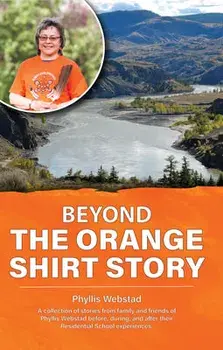 Beyond the Orange Shirt Story, Paperback/Phyllis Webstad