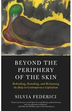 Beyond The Periphery Of The Skin - Silvia Frederici