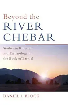 Beyond the River Chebar, Hardcover/Daniel I. Block
