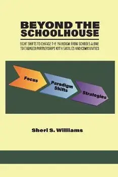 Beyond the Schoolhouse: Eight Shifts to Change the Paradigm From Schools Alone to Engaged Partnerships With Families and Communities, Paperback/Sheri S. Williams