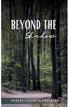 Beyond the Shadow - Maggie Catchick-houghton