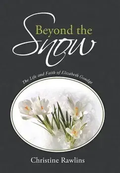 Beyond the Snow: The Life and Faith of Elizabeth Goudge, Hardcover/Christine Rawlins