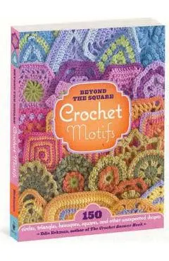 Beyond the Square Crochet Motifs