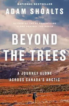 Beyond the Trees: A Journey Alone Across Canada's Arctic, Paperback/Adam Shoalts