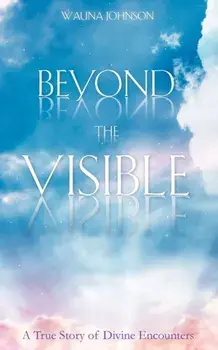 Beyond the Visible, Paperback/Wauna Johnson