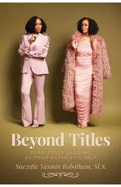 Beyond Titles: Fearlessly Leading as Your Authentic Self - Suezette Yasmin Robotham