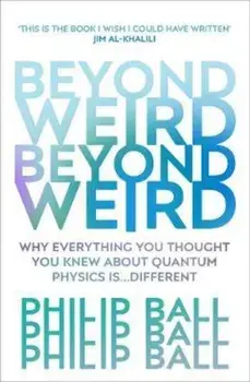 Beyond Weird/Philip Ball