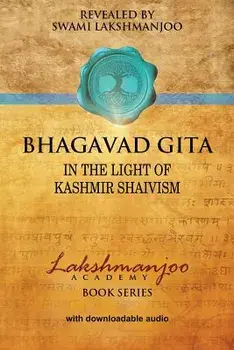 Bhagavad Gī̄tā: In the Light of Kashmir Shaivism/Swami Lakshmanjoo
