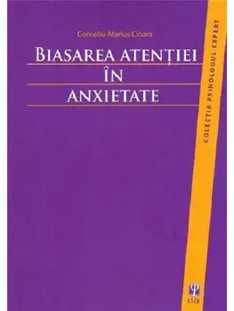 Biasarea atentiei in anxietate/Corneliu-Marius Cioara