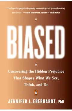 Biased: Uncovering the Hidden Prejudice That Shapes What We See, Think, and Do - Jennifer L. Eberhardt
