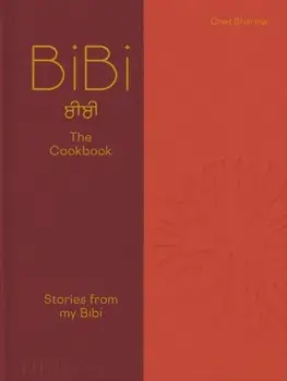 BiBi The Cookbook. Stories from my Bibi, Hardback/Chet Sharma