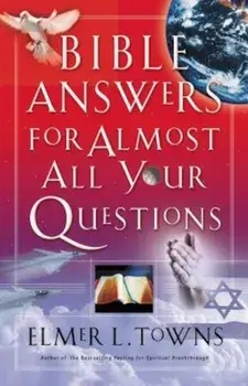 Bible Answers for Almost All Your Questions, Paperback/Elmer Towns