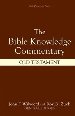 Bible Knowledge Commentary: Old Testament - John F. Walvoord