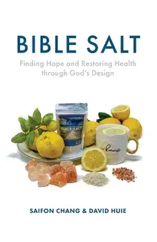 Bible Salt: Finding Hope and Restoring Health through God's Design, Paperback/Saifon Chang