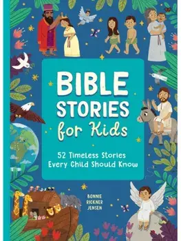 Bible Stories for Kids. 52 Illustrated Childrens Bible Stories to Read Through in a Year, Hardback/Bonnie Rickner Jensen