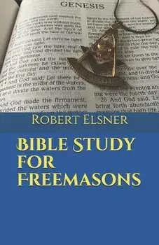 Bible Study for Freemasons, Paperback/Robert J. F. Elsner