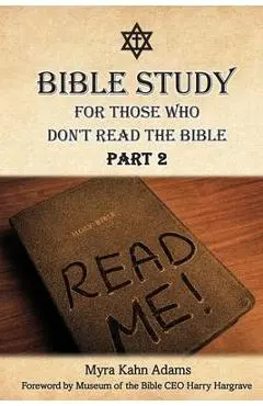 Bible Study For Those Who Don't Read The Bible: Part 2 - Myra Kahn Adams