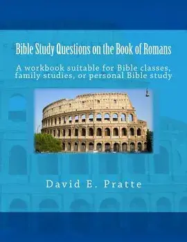 Bible Study Questions on the Book of Romans: A Workbook Suitable for Bible Classes, Family Studies, or Personal Bible Study, Paperback/David E. Pratte