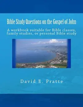 Bible Study Questions on the Gospel of John: A Workbook Suitable for Bible Classes, Family Studies, or Personal Bible Study, Paperback/David E. Pratte