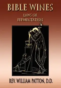 Bible Wines: On Laws of Fermentation and the Wines of the Ancients, Paperback/Rev William Patton