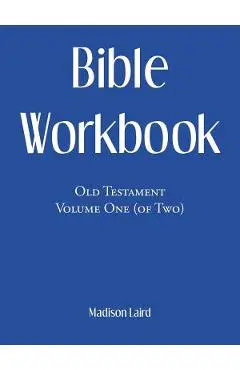Bible Workbook: Old Testament Volume One (Of Two) - Madison Laird