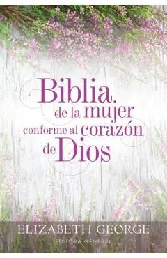 Biblia de la Mujer Conforme Al Coraz�n de Dios: Tapa Dura - Elizabeth George