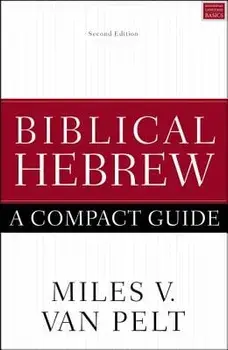Biblical Hebrew: A Compact Guide: Second Edition, Paperback/Miles V. Van Pelt