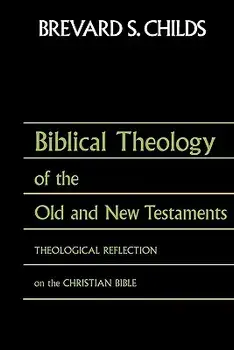 Biblical Theology of Old Test and New Test: Theological Reflection on the Christian Bible, Paperback/Brevard S. Childs