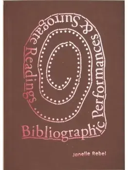 Bibliographic Performances & Surrogate Readings, Paperback/Janelle Rebel