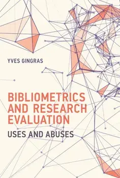 Bibliometrics and Research Evaluation. Uses and Abuses, Hardback/Yves Gingras